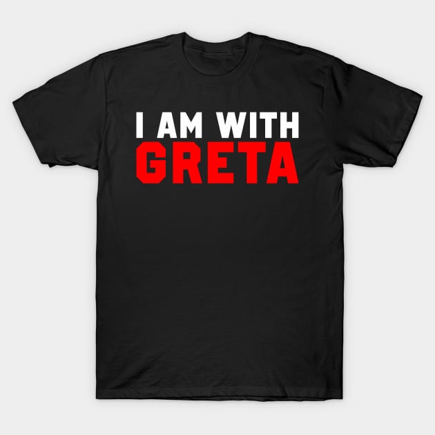 I Am With Greta T-Shirt by boldifieder